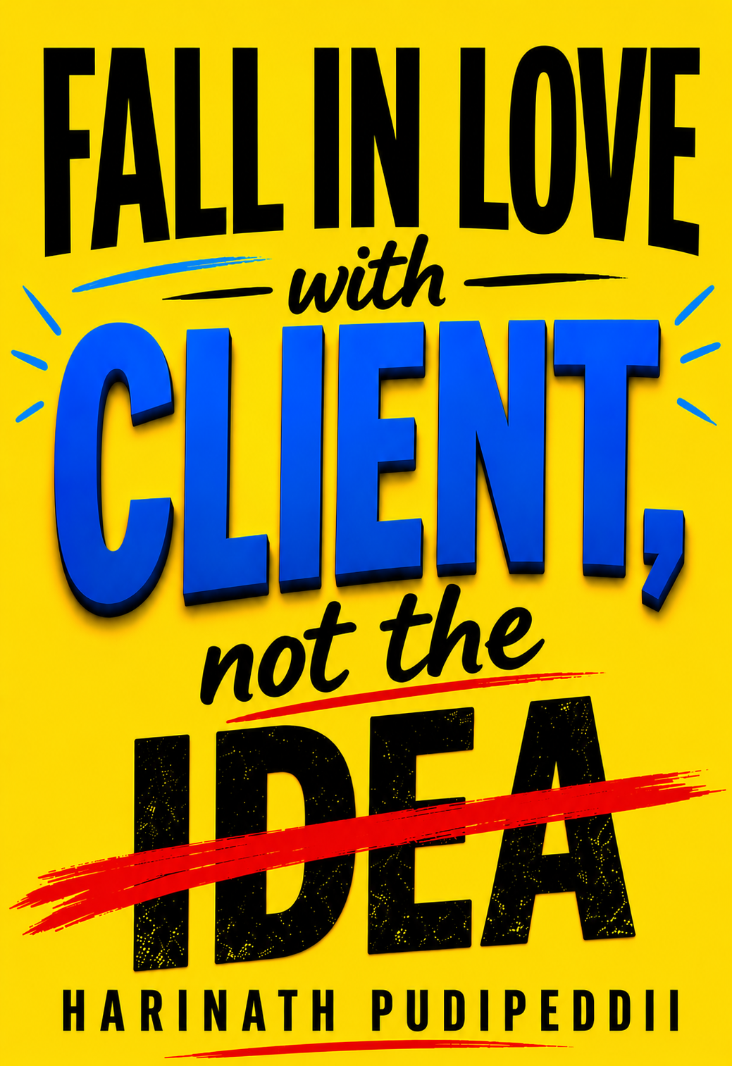 Fall in Love with the Client, Not the Idea — book cover by Harinath Pudipeddii